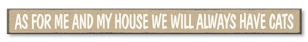 Skinny Sign off white text on taupe background saying 'As for me and my house we will always have cats'