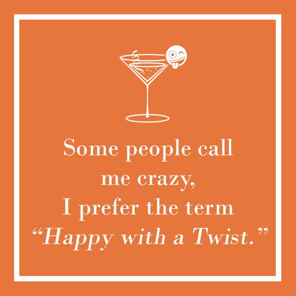An orange napkin with a white border around a graphic of a martini glass with a winking emoji on the rim of a martini glass.  Below the glass it says 'Some people call me crazy, I prefer the term "Happy with a Twist."