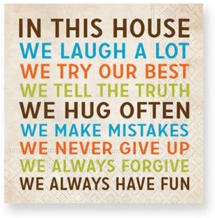 Tan napkins with text of different colors on each line; Brown, Blue, Orange and Lime Green.  Text reads "In this house we laugh a lot we try our best we tell the truth we hug often we make mistakes we never give up we always forgive we always have fun"