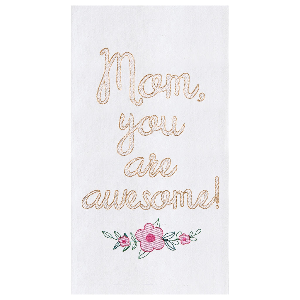 A white kitchen towel with embroidered text above an embroidered trio of pink flowers on green leaf outlines.  The text is in gold shimmering thread and reads 'Mom, you are awesome!'