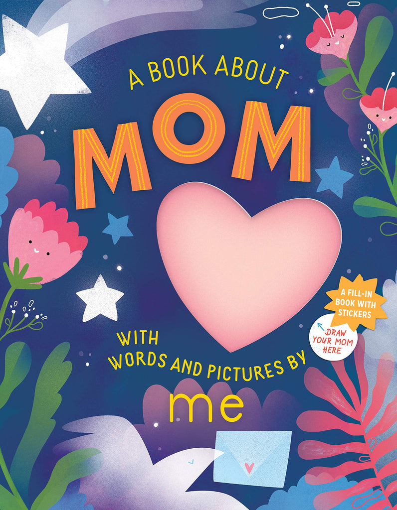 The front cover of 'A Book About Mom, with Words and Pictures by Me'.  The cover is blue with colorful flowers and plants.  A large heart under the word Mom is open to the next page.  A small circle to the right says 'Draw Your Mom Here'