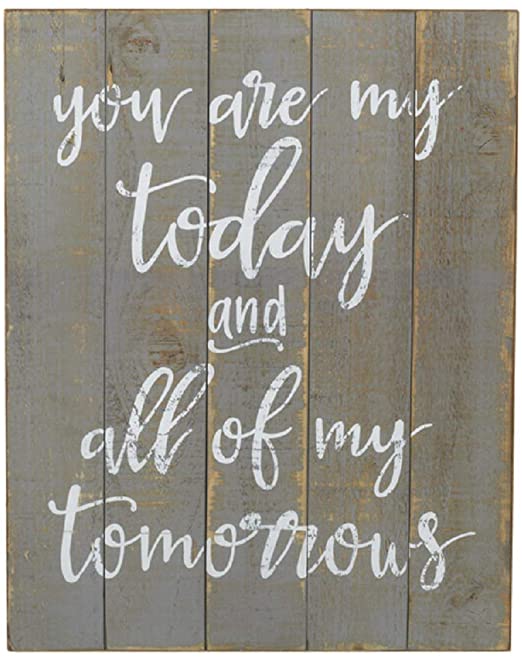 Printed sign on MDF that looks like a vintaged slat sign.  White cursive text on a simulated gray planked sign reads 'you are my today and all of my tomorrows'