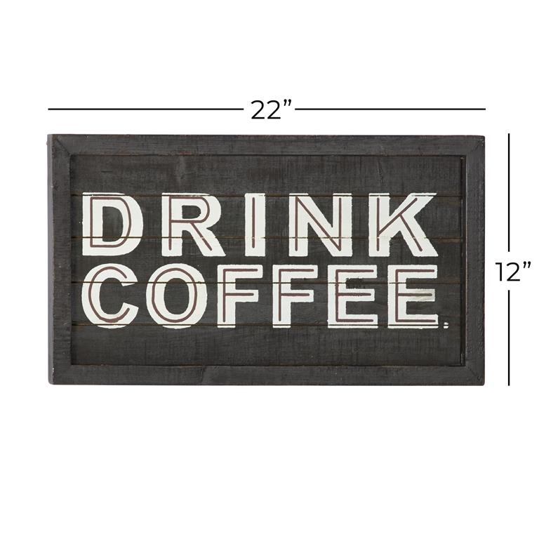 Matte black wooden slat sign with semi gloss text - "Drink Coffee." .  Streaks of gloss black paint are added around the frame for a vintaged feel.  Measurements of sign are added above and to the right of the sign.  22" L, 12" H